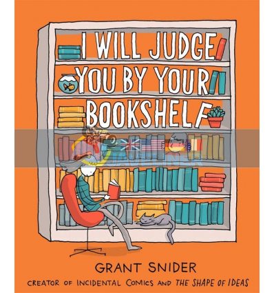 I Will Judge You by Your Bookshelf Grant Snider 9781419737114