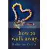 How to Walk Away Katherine Center 9781509858941