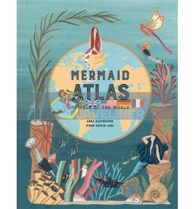 The Mermaid Atlas Anna Claybourne Laurence King 9781786275844