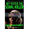 My Sister, The Serial Killer Oyinkan Braithwaite 9781786495983