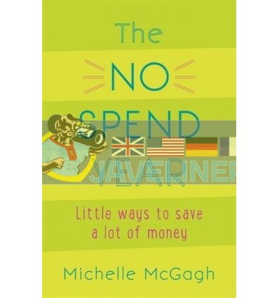 The No Spend Year. How You Can Spend Less and Live More Michelle McGagh 9781473652156