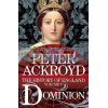 The History of England Volume V Dominion Peter Ackroyd 9781509880027