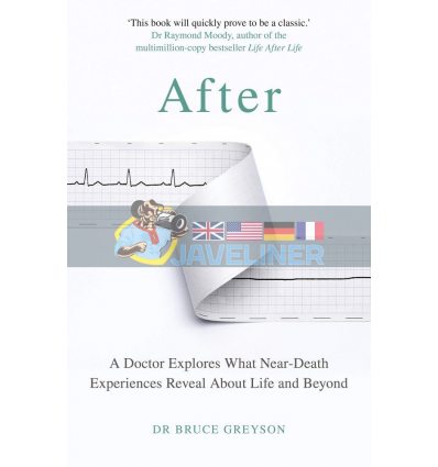 After: A Doctor Explores What Near-Death Experiences Reveal about Life and Beyond Dr. Bruce Greyson 9781787632752