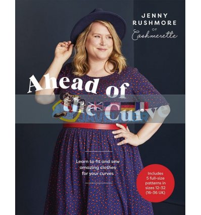 Ahead of the Curve: Learn to Fit and Sew Amazing Clothes for Your Curves Jenny Rushmore 9781787136304