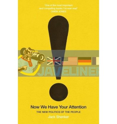 Now We Have Your Attention: The New Politics of the People Jack Shenker 9781847925404