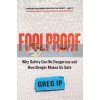 Foolproof: Why Safety Can Be Dangerous and How Danger Makes Us Safe Greg Ip 9781472214195