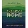 The Art of Home: Interior Inspiration for Every Home Story Of My Home 9781800780934