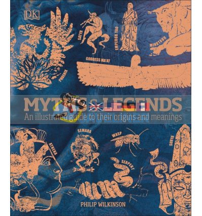 Myths and Legends: An Illustrated Guide to Their Origins and Meanings Philip Wilkinson 9780241387054