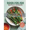 Good for You: Bold Flavors with Benefits Akhtar Nawab 9781452181776