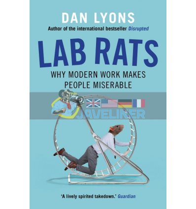 Lab Rats: Why Modern Work Makes People Miserable Dan Lyons 9781786493941
