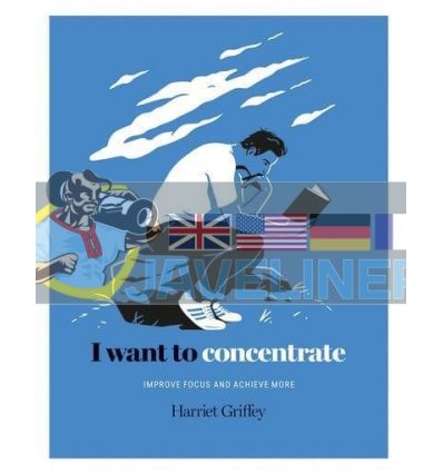 I Want to Concentrate: Improve Focus and Achieve More Harriet Griffey 9781784882341