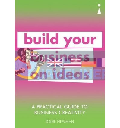 A Practical Guide to Business Creativity: Build Your Business on Ideas Jodie Newman 9781785784699