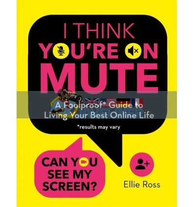 I Think You're on Mute: A Foolproof Guide to Living Your Best Online Life Ellie Ross 9781800782471
