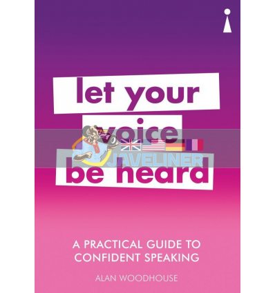 A Practical Guide to Confident Speaking: Let Your Voice be Heard Alan Woodhouse 9781785783807