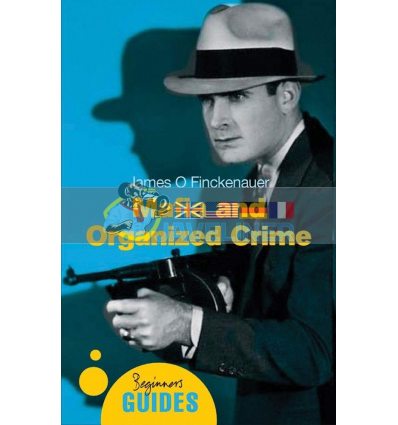 A Beginner's Guide: Mafia and Organized Crime James O. Finckenauer 9781851685264