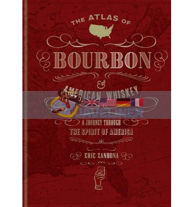 The Atlas of Bourbon and American Whiskey Eric Zandona 9781784727406