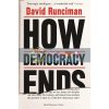 How Democracy Ends David Runciman 9781781259757