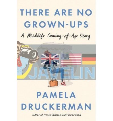 There Are No Grown-Ups Pamela Druckerman 9780857522955
