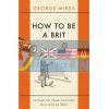 How to Be a Brit George Mikes 9780241975008