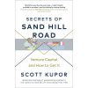 Secrets of Sand Hill Road: Venture Capital and How to Get It Scott Kupor 9780753553961