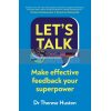 Let's Talk: Make Effective Feedback Your Superpower Therese Huston 9781847943491