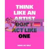 Think Like an Artist, Don't Act Like One Koos de Wilt 9789063694685